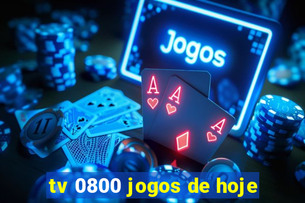 tv 0800 jogos de hoje